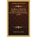 Vortigern, A Historical Tragedy, And Henry The Second, A Historical Drama (1799) - Hardcover