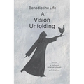 Benedictine Life: A Vision Unfolding: Wisdom, Witness, Way Forward - Paperback