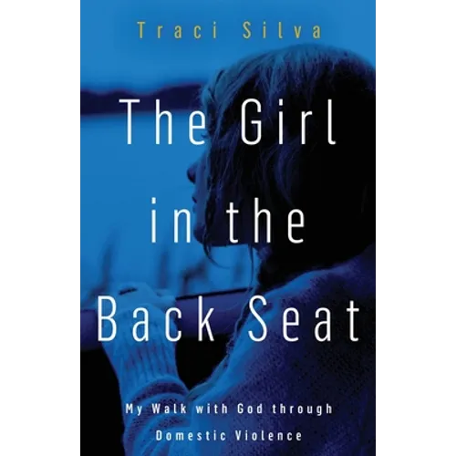 The Girl in the Back Seat: My Walk with God through Domestic Violence - Paperback