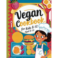 Vegan Cookbook For Kids Ages 8-12: Explore Vegan Cooking with Over 115 Kid-Approved Recipes - Paperback