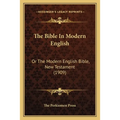 The Bible In Modern English: Or The Modern English Bible, New Testament (1909) - Paperback