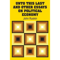 Unto This Last and Other Essays on Political Economy - Paperback