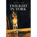 Twilight in York: Volume Two - Paperback