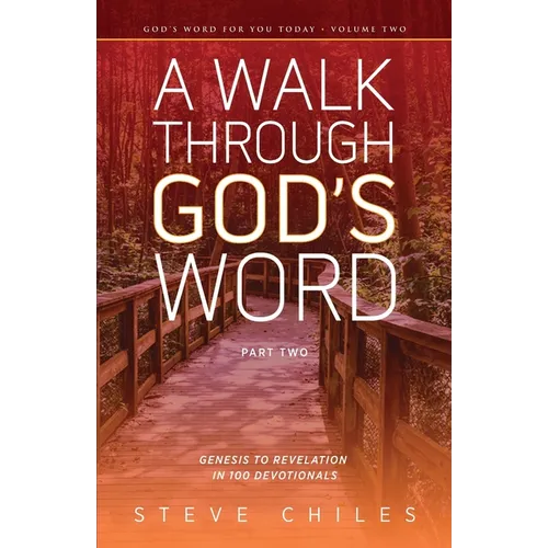 A Walk Through God's Word: Genesis to Revelation in 100 Devotionals Volume 2 - Paperback