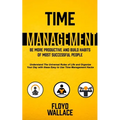 Time Management: Be More Productive and Build Habits of Most Successful People (Understand the Universal Rules of Life and Organize You - Paperback