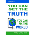 You Can Get The Truth - You Can Fix The World: A Step by Step Guide - Paperback