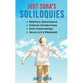 Just Sora's Soliloquies: 50+ Spiritual Devotionals & Positive Affirmations To Attract Happiness, Cultivate Abundance and Wellbeing, Stop Overthinking, - Paperback