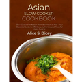 Asian Slow Cooker Cookbook: Slow-Cooked Perfection from the Heart of Asia - Your Essential Guide to Effortless, Authentic, and Flavorful Asian Cuisine - Paperback