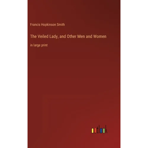 The Veiled Lady, and Other Men and Women: in large print - Hardcover
