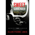 Sweet Surrender: How One Step of Faith Changed My Life - Paperback