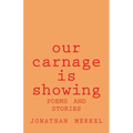 Our Carnage Is Showing: Poems and Stories - Paperback
