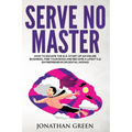 Serve No Master: How to Escape the 9-5, Start up an Online Business, Fire Your Boss and Become a Lifestyle Entrepreneur or Digital Noma - Paperback