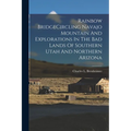 Rainbow BridgeCircling Navajo Mountain And Explorations In The Bad Lands Of Southern Utah And Northern Arizona - Paperback