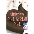 Unicorn Shit Is Still Shit - Paperback