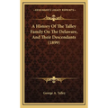 A History Of The Talley Family On The Delaware, And Their Descendants (1899) - Hardcover