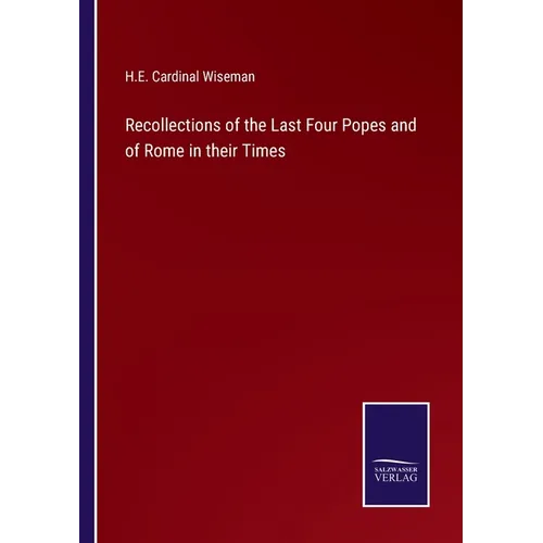 Recollections of the Last Four Popes and of Rome in their Times - Paperback