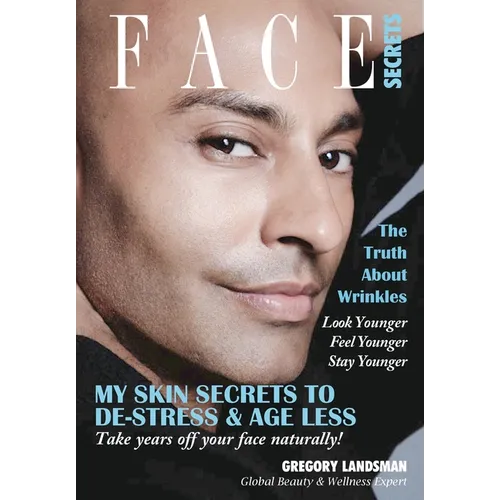Face Secrets: The Truth About Wrinkles! My Skin Secrets to De-Stress & Age Less. Take Years Off Your Face Naturally! - Paperback