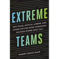 Extreme Teams: Why Pixar, Netflix, Airbnb, and Other Cutting-Edge Companies Succeed Where Most Fail - Paperback