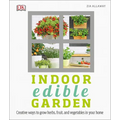 Indoor Edible Garden: Creative Ways to Grow Herbs, Fruits, and Vegetables in Your Home - Paperback