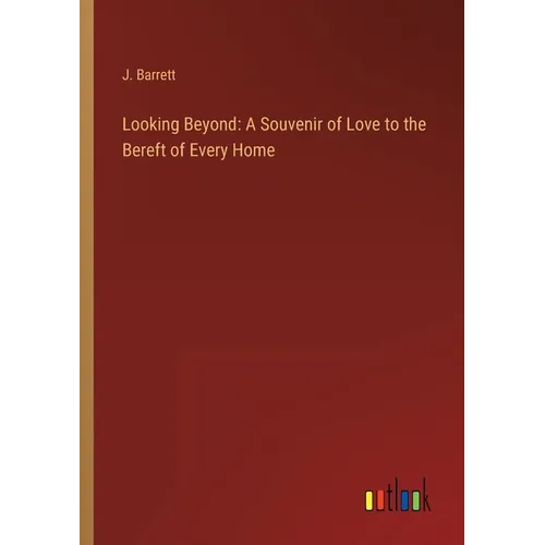 Looking Beyond: A Souvenir of Love to the Bereft of Every Home - Paperback