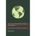100 Low-Carbon Nature Based Techniques: Practical Solutions for Climate Mitigation and Sustainability - Paperback
