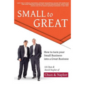 Small to Great: How to Turn Your Small Business into a Great Business - Paperback