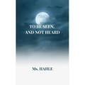 To be seen and not heard: A girl who fought against all the odds - Paperback