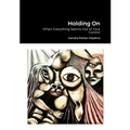 Holding On: When Everything Seems Out of Your Control - Paperback