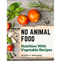 No Animal Food: Nutrition With Vegetable Recipes - Paperback