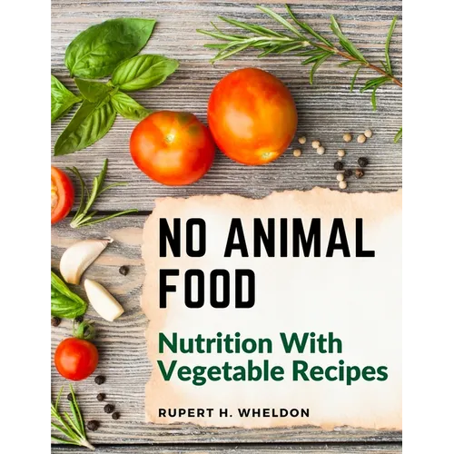 No Animal Food: Nutrition With Vegetable Recipes - Paperback