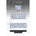 The Climate Solution: Innovative Approaches to Combat Global Warming - Paperback
