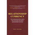 Relationship Currency: Five Communication Habits For Limitless Influence and Business Success - Hardcover