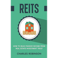 Reits: How to Build Passive Income from Real Estate Investment Trust - Paperback
