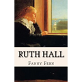 Ruth Hall: A Domestic Tale of the Present Time - Paperback