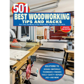 501 Best Woodworking Tips and Hacks: Save Time and Money in Your Wood Shop, and Improve Your Skills - Paperback