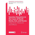 Sanction Dynamics in the Cases of North Korea, Iran, and Russia: Objectives, Measures and Effects - Paperback