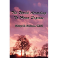 The World According To Homo Sapiens: (Or Why We Humans Experience The World The Way We Do) - Paperback