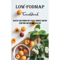 Low-FODMAP Cookbook: Healthy Low-FODMAP Diet Plan & Manage Your IBS Symptoms And Improve Your Gut - Paperback