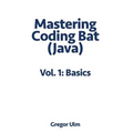 Mastering CodingBat (Java), Vol. 1: Basics - Paperback