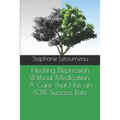 Healing Depression Without Medication: A Cure That Has an 83% Success Rate - Paperback