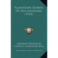 Plantation Stories Of Old Louisiana (1914) - Hardcover