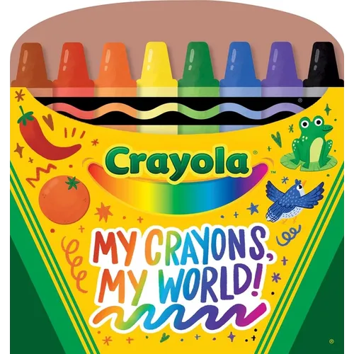 Crayola: My Crayons, My World! (a Crayola Crayon Shaped Novelty Board Book for Toddlers) - Board Book