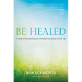 Be Healed: A Guide to Encountering the Powerful Love of Jesus in Your Life - Hardcover