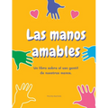 Las manos amables: Un libro sobre el uso gentil de nuestras manos. - Paperback