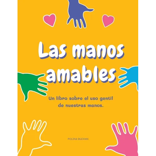 Las manos amables: Un libro sobre el uso gentil de nuestras manos. - Paperback