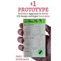 The $1 Prototype: A Modern Approach to Mobile UX Design and Rapid Innovation for - Paperback