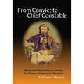 From Convict to Chief Constable: The story of Thomas Massey and the first 50 years of Launceston Tasmania - Paperback
