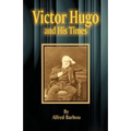 Victor Hugo and His Times - Paperback