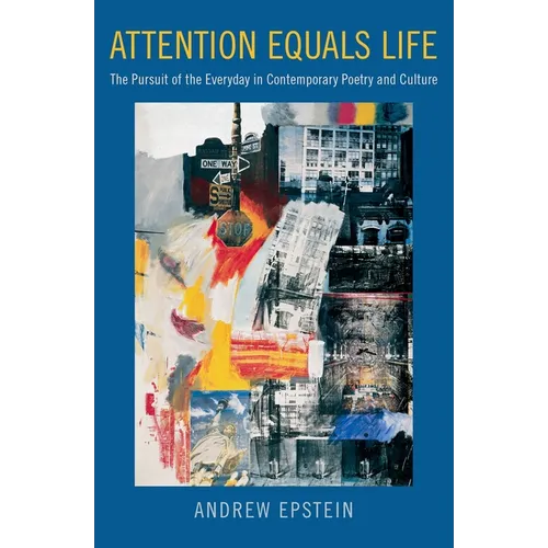 Attention Equals Life: The Pursuit of the Everyday in Contemporary Poetry and Culture - Paperback