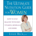 The Ultimate Nutrition Guide for Women: How to Stay Healthy with Diet, Vitamins, Minerals and Herbs - Paperback